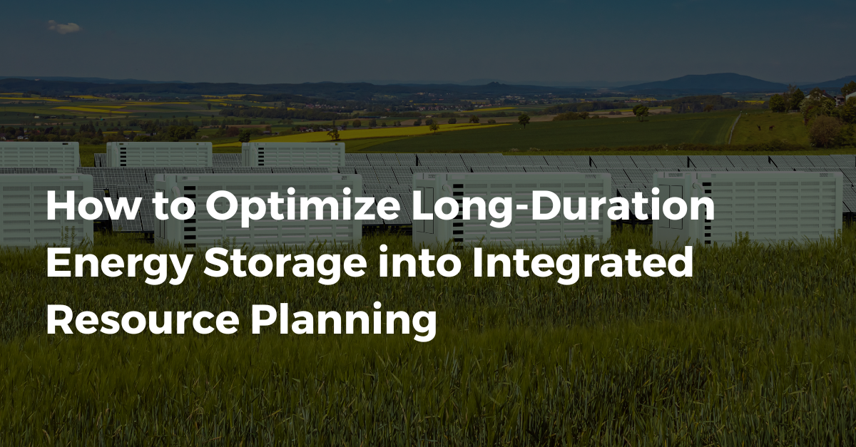 How to Optimize Long-Duration Energy Storage into Integrated Resource Planning