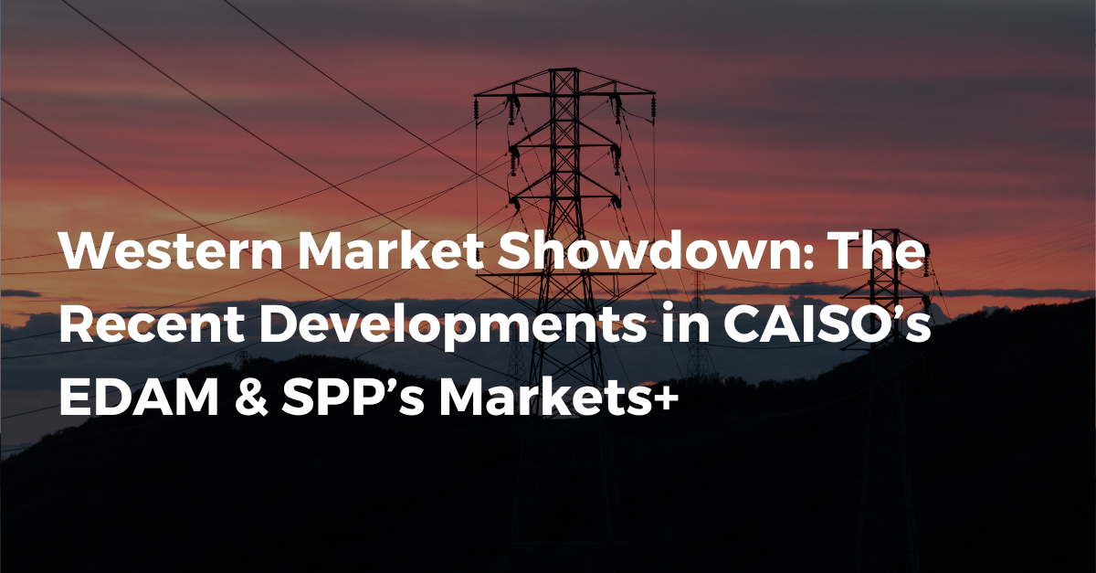 Western Market Showdown: The Recent Developments in CAISO’s EDAM & SPP’s Markets+