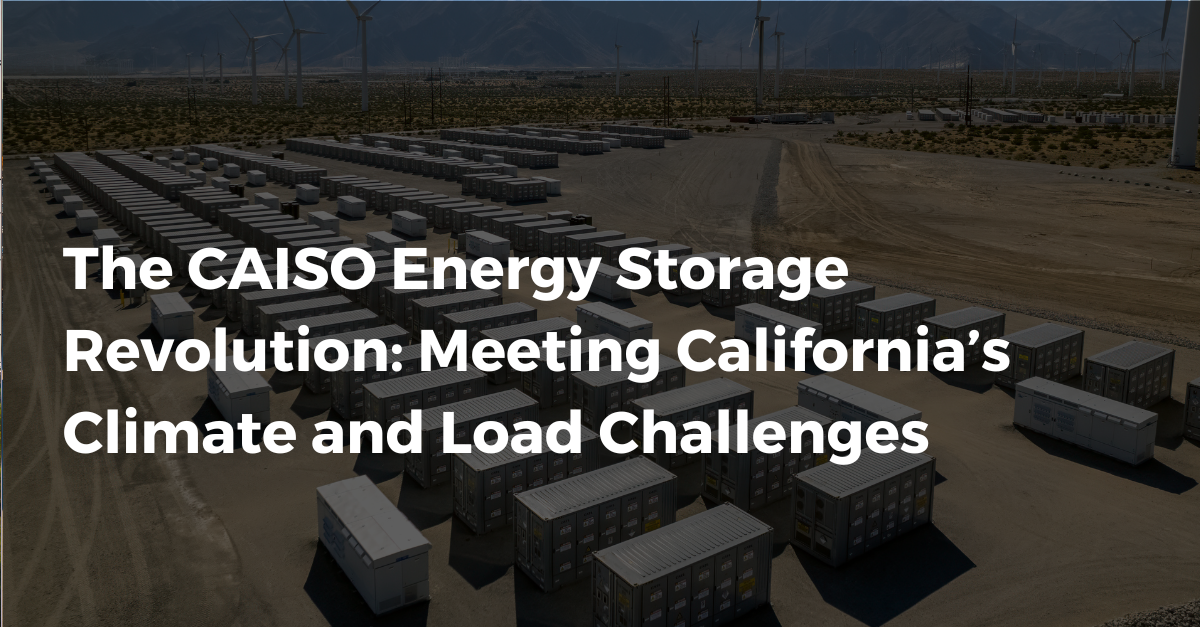 The CAISO Energy Storage Revolution: Meeting California’s Climate and Load Challenges