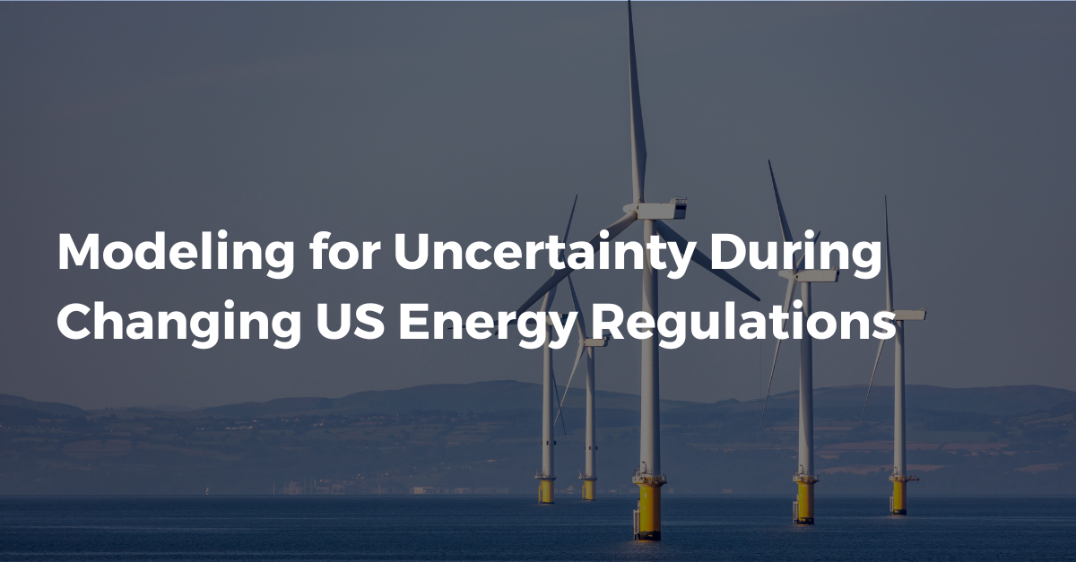 Modeling for Uncertainty During Changing US Energy Regulations