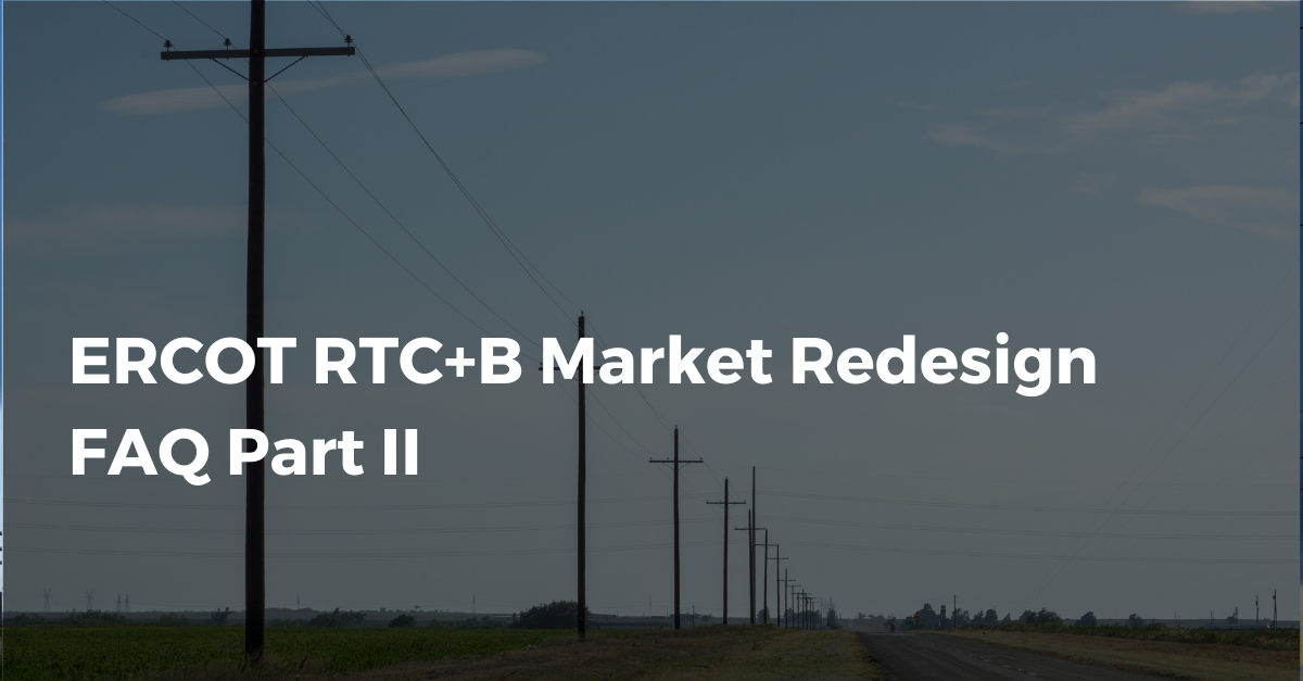 ERCOT RTC+B Market Redesign FAQ Part II