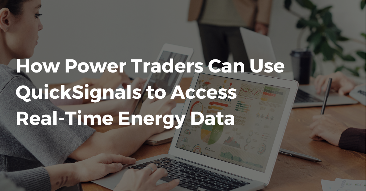 How Power Traders Can Use QuickSignals to Access Real-Time Energy Data 