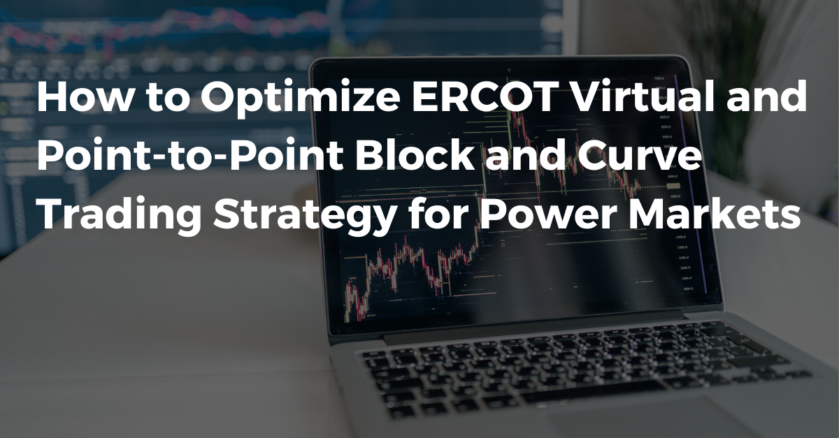How to Optimize ERCOT Virtual and Point-to-Point Block and Curve Trading Strategy for Power Markets 