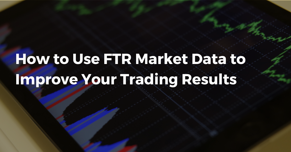 How to Use FTR Market Data to Improve Your Trading Results