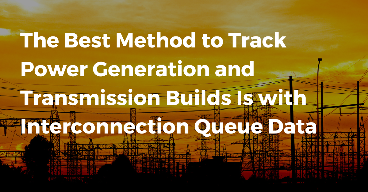The Best Method to Track Power Generation and Transmission Builds Is with Interconnection Queue Data