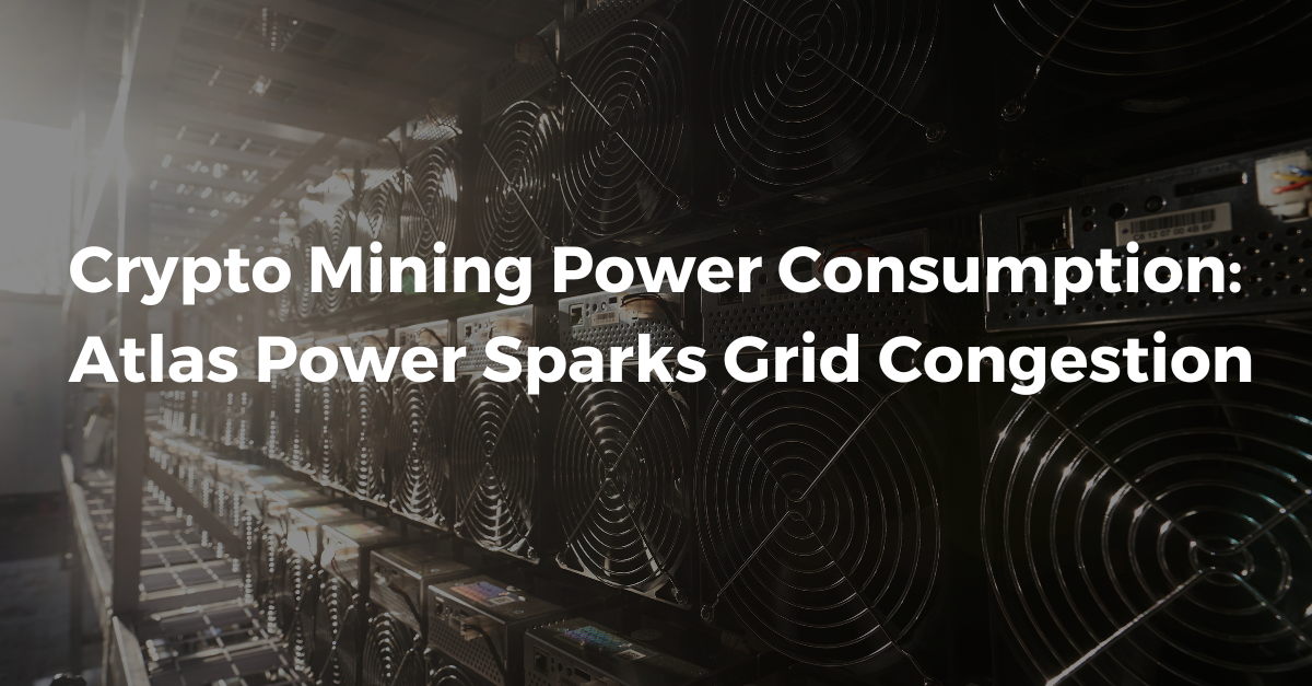 Crypto Mining Power Consumption: Atlas Power Sparks Grid Congestion