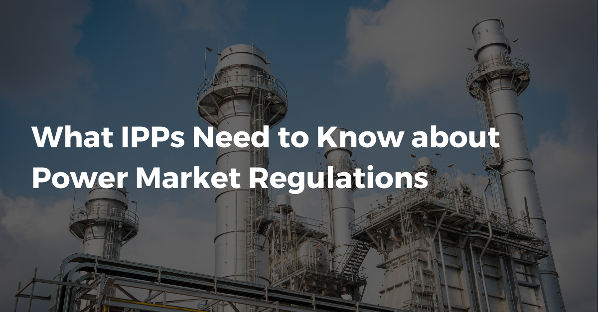 What IPPs Need to Know about Power Market Regulations