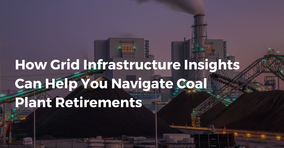 How Grid Infrastructure Insights Can Help You Navigate Coal Plant Retirements