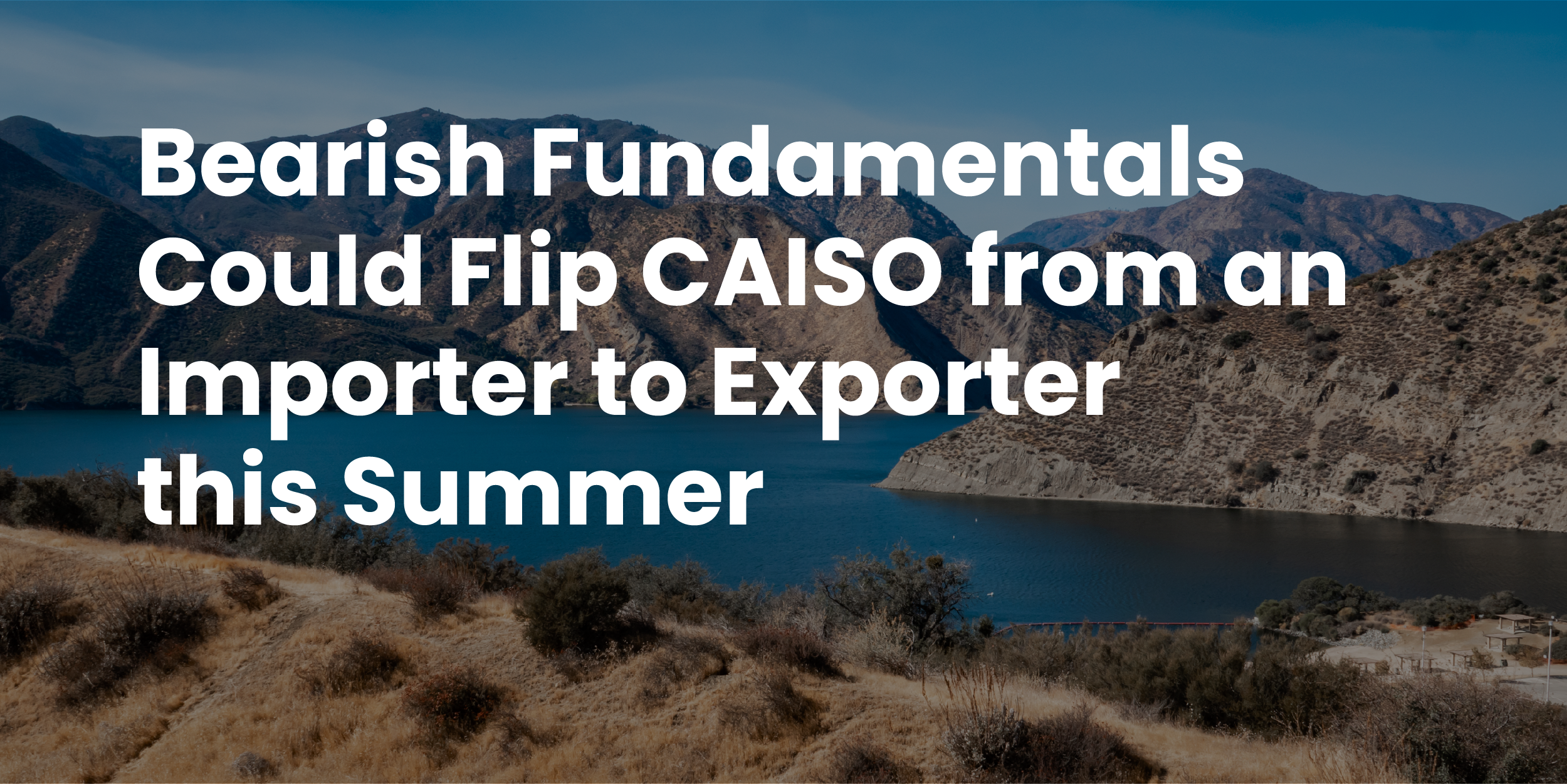 bearish fundamentals could flip CAISO from importer to exporter this summer