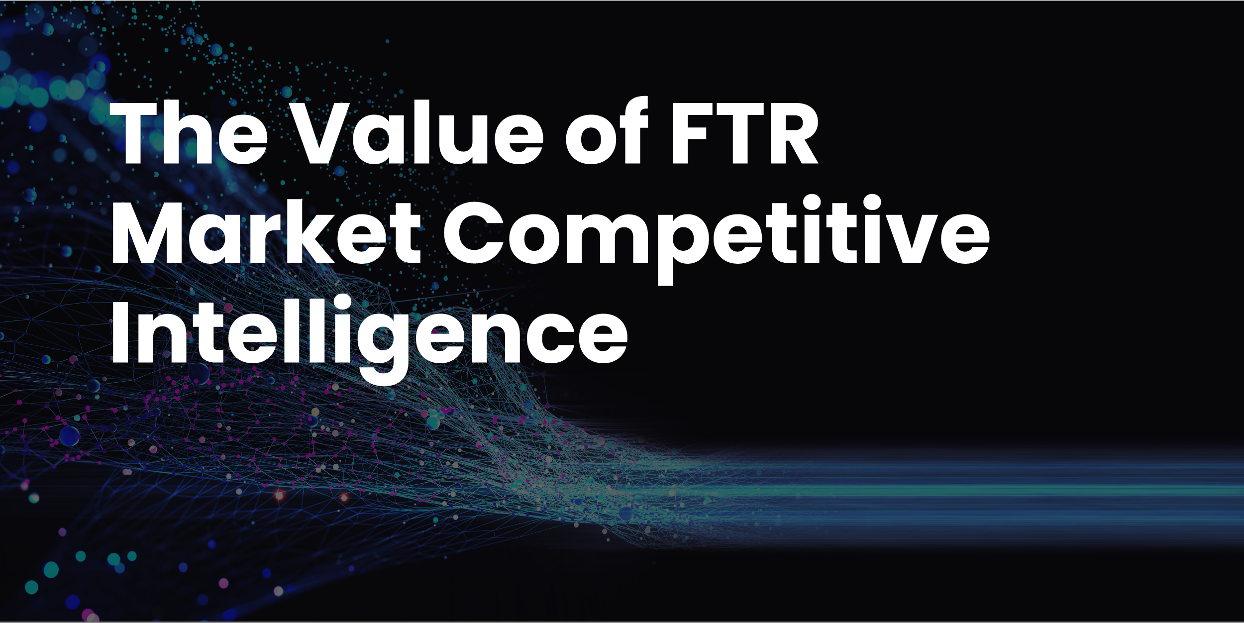The value of FTR market competitive intelligence