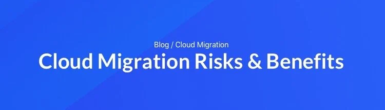 Cloud migration risks & benefits